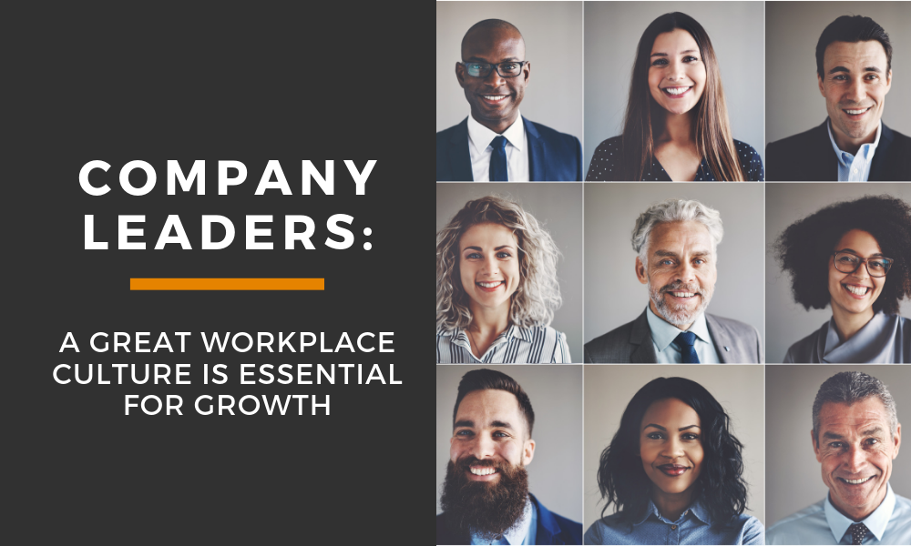 Top Company Leaders: A Great Workplace Culture Is Essential For Growth